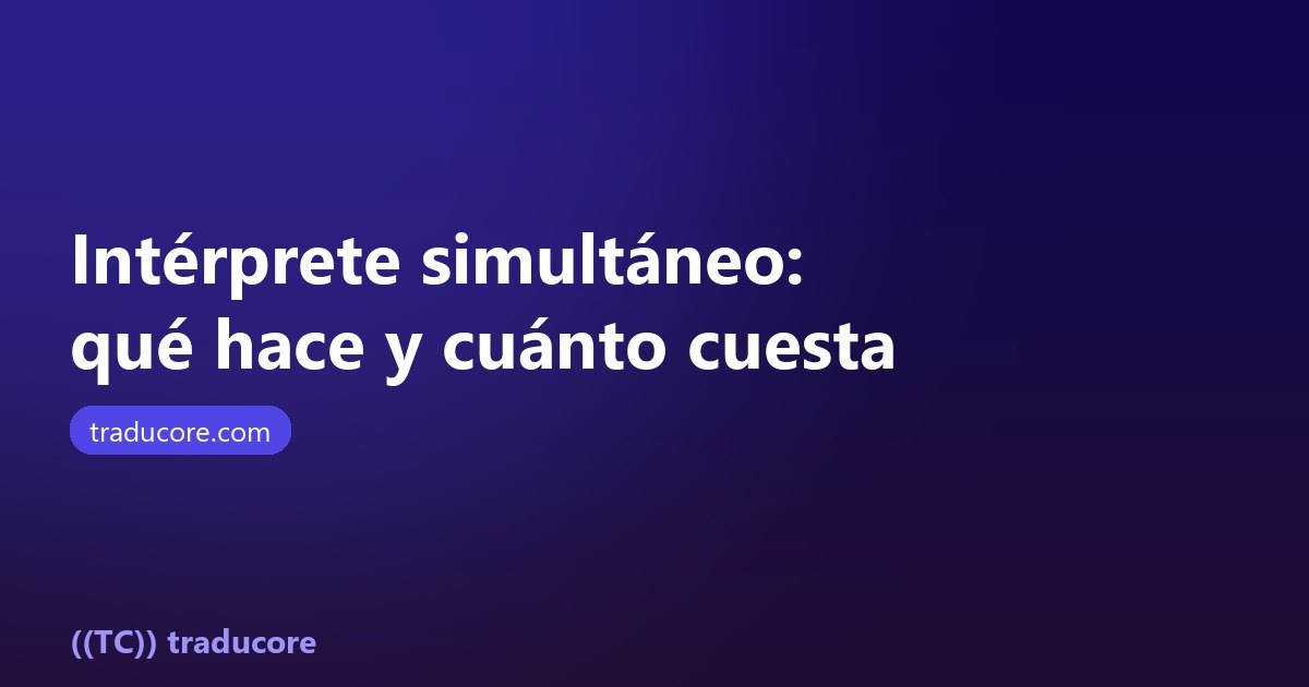 Intérprete simultáneo: qué hace y cuánto cuesta contratarlo