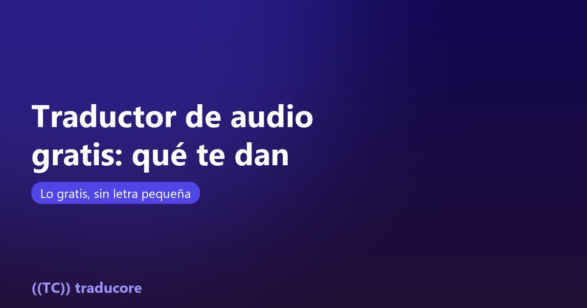 Traductor de audio gratis: qué te dan y qué no