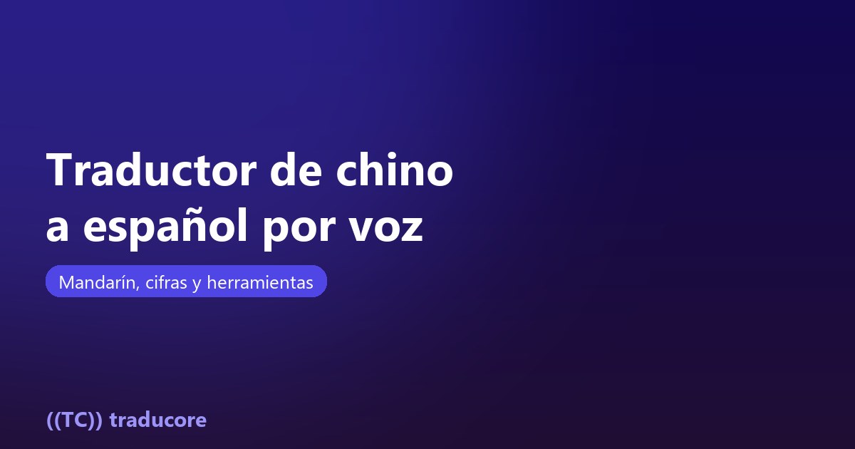 Traductor de chino a español por voz: mandarín, cifras y herramientas